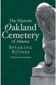 The Historic Oakland Cemetery of Atlanta: Speaking Stones